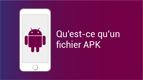 Qu'est-ce qu'un fichier APK?