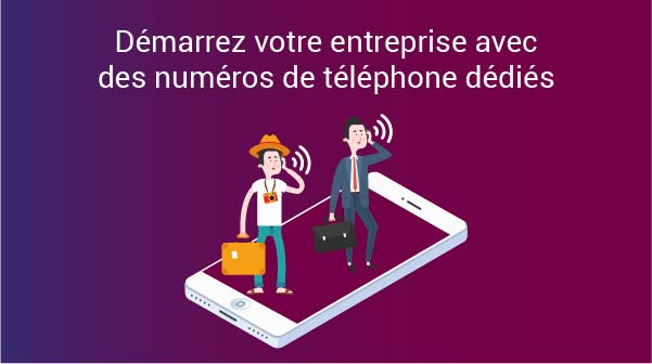 Démarrez votre entreprise avec des numéros de téléphone dédiés